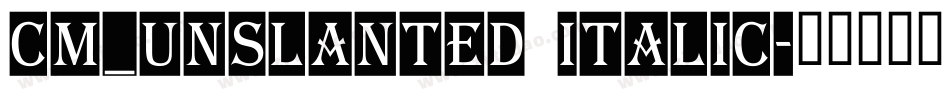 CM_Unslanted Italic字体转换